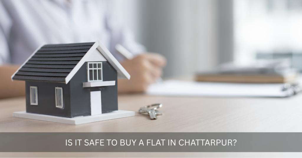 Is it safe to buy a flat in Chattarpur?